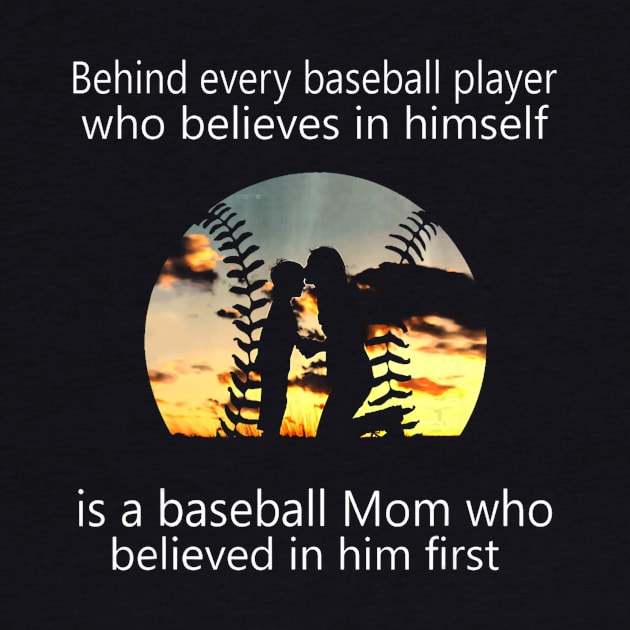 Behind Every Baseball Player Is A Mom That Believes by Vigo